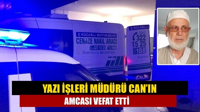 Yazı İşleri Müdürü Can’ın Amcası vefat etti