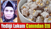 Yediği lokum canından etti