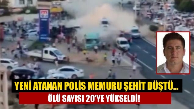 Yeni atanan polis memuru şehit düştü... Ölü sayısı 20'ye yükseldi!