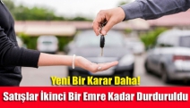 Yeni bir karar daha! Satışlar ikinci bir emre kadar durduruldu