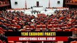 Yeni Ekonomi Paketi komisyonda kabul edildi