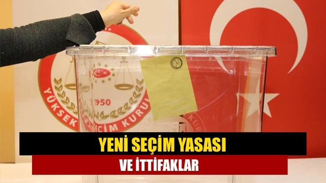 Yeni seçim yasası ve ittifaklar