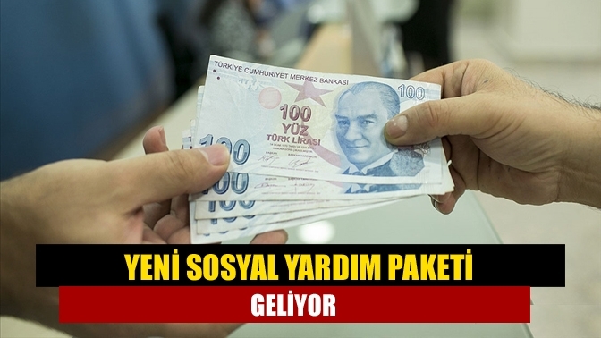 Yeni sosyal yardım paketi geliyor