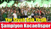 Yer siyah gök yeşil şampiyon Kocaelispor