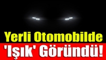 Yerli otomobilde 'ışık' göründü!