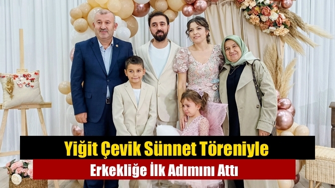 Yiğit Çevik Sünnet Töreniyle Erkekliğe İlk Adımını Attı