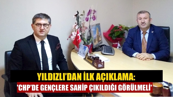 Yıldızlı’dan ilk açıklama: 'CHP’de gençlere sahip çıkıldığı görülmeli'