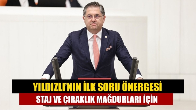 Yıldızlı’nın ilk soru önergesi staj ve çıraklık mağdurları için