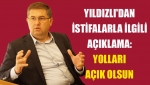 Yıldızlı'dan istifalarla ilgili açıklama: Yolları açık olsun