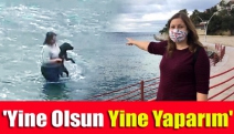 'Yine olsun yine yaparım'