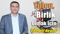 Yolcu, "Birlik olmak için İYİ Parti'deyim"