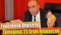 Yönetmelik değişirse ekmeğimiz 25 gram büyüyecek