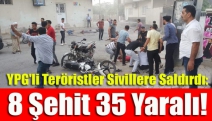 YPG'li Teröristler Sivillere Saldırdı: 8 Şehit 35 Yaralı!