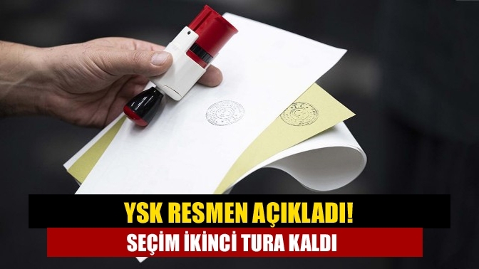 YSK resmen açıkladı! Seçim ikinci tura kaldı