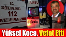 Yüksel Koca, Vefat Etti