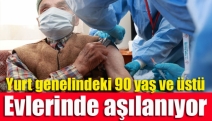 Yurt genelindeki 90 yaş ve üstü evlerinde aşılanıyor