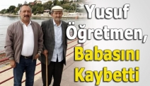 Yusuf Öğretmen, babasını kaybetti