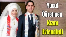 Yusuf Öğretmen, kızını evlendirdi