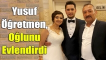 Yusuf Öğretmen, oğlunu evlendirdi