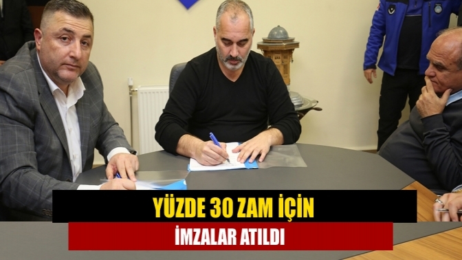 Yüzde 30 Zam İçin İmzalar Atıldı