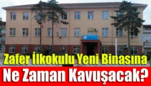 Zafer İlkokulu yeni binasına ne zaman kavuşacak?