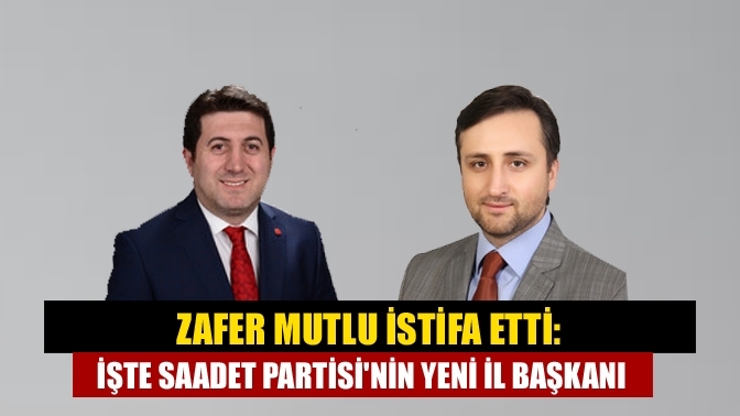 Zafer Mutlu istifa etti: İşte Saadet Partisi'nin yeni il başkanı Halil Kayın