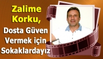 Zalime korku, dosta güven vermek için sokaklardayız