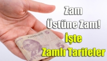 Zam Üstüne Zam! İşte Zamlı Tarifeler