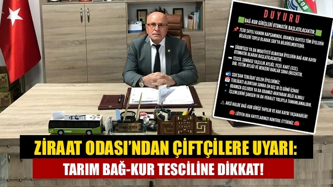 Ziraat Odası’ndan Çiftçilere Uyarı: Tarım Bağ-Kur Tesciline Dikkat!