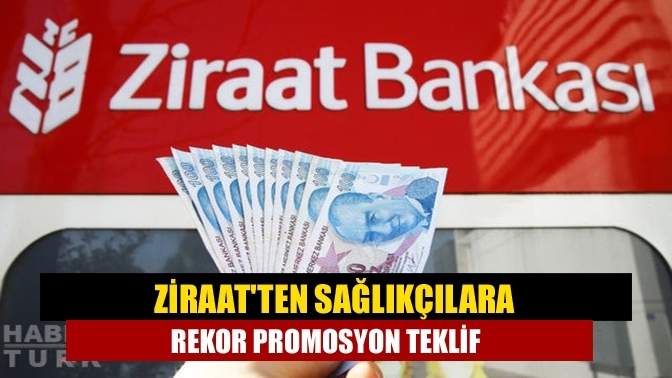 Ziraat'ten sağlıkçılara rekor promosyon teklif