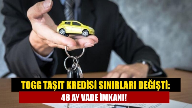 Togg taşıt kredisi sınırları değişti: 48 ay vade imkanı!