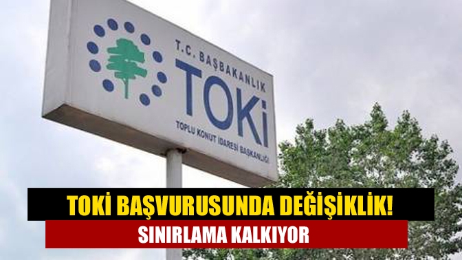 TOKİ başvurusunda değişiklik! Sınırlama kalkıyor