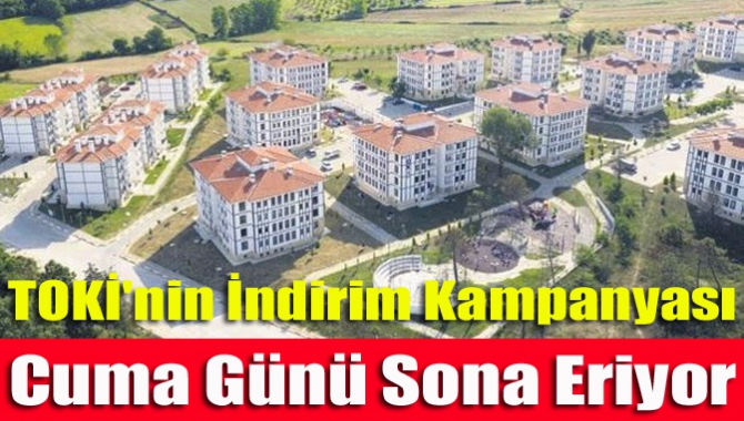 TOKİ'nin İndirim Kampanyası Cuma Günü Sona Eriyor