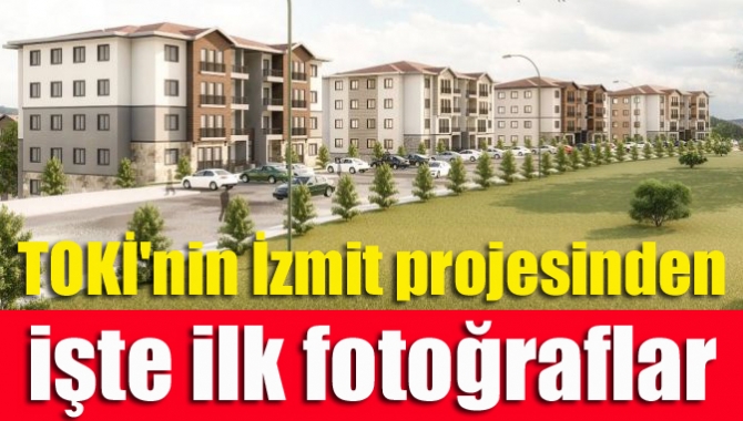 toki nin izmit projesinden iste ilk fotograflar kandiranin sesi haberin dogru adresi
