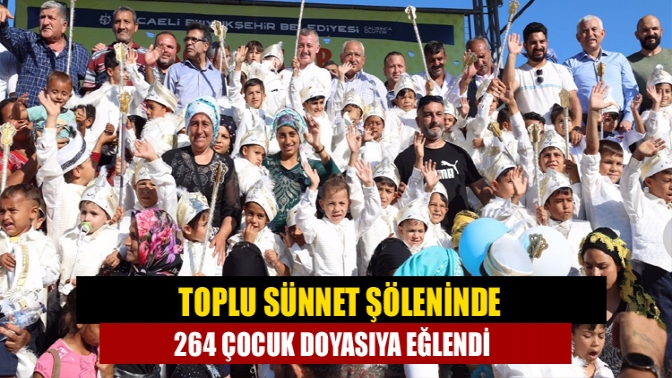 Toplu sünnet şöleninde 264 çocuk doyasıya eğlendi