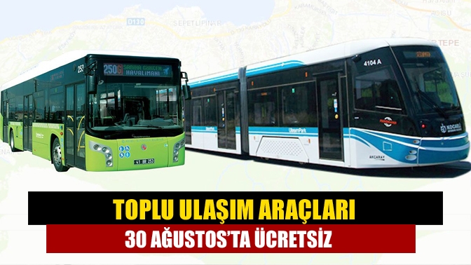 Toplu ulaşım araçları 30 Ağustos’ta ücretsiz