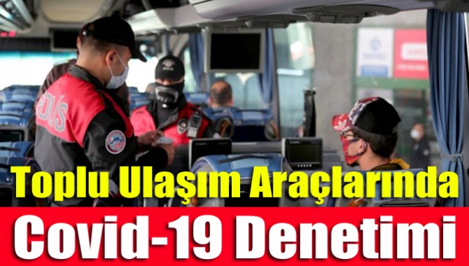 Toplu ulaşım araçlarında Covid-19 denetimi