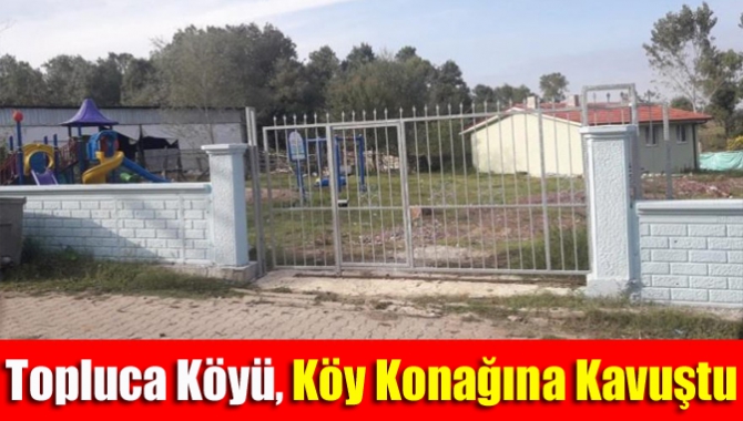 Topluca Köyü, köy konağına kavuştu