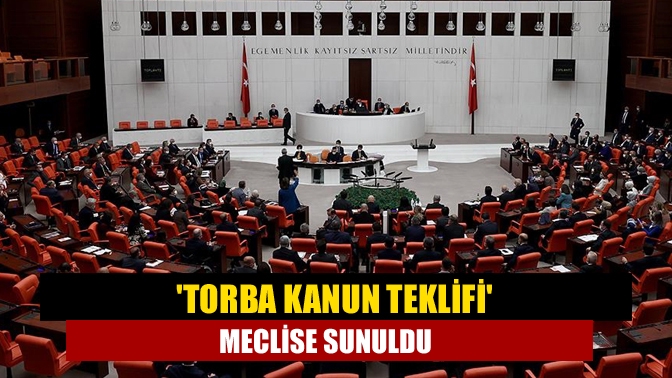 Torba Kanun Teklifi meclise sunuldu