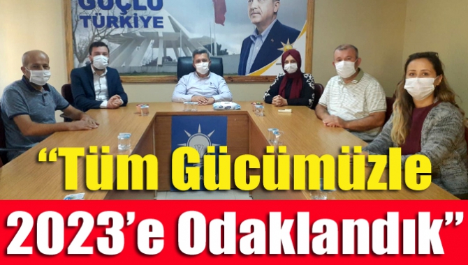 “Tüm gücümüzle 2023’e odaklandık”