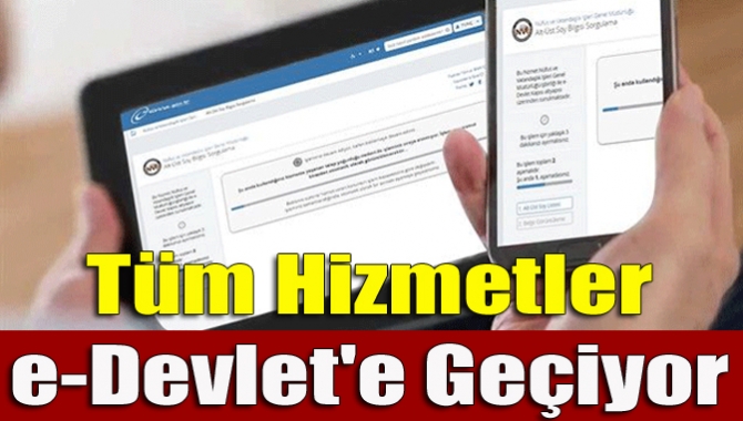 Tüm hizmetler e-Devlet'e geçiyor