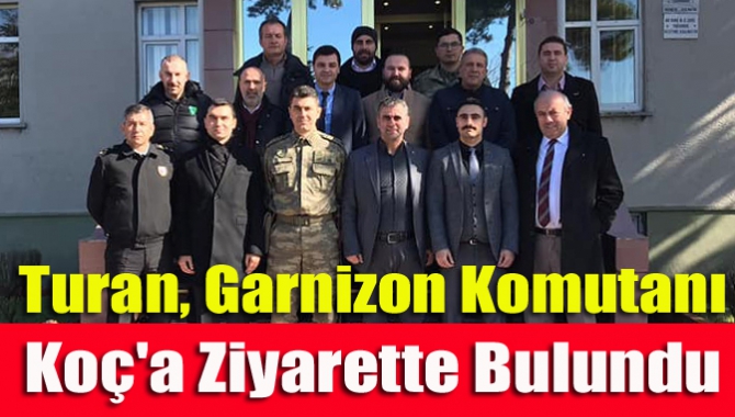 Turan, Garnizon Komutanı Koç'a ziyarette bulundu