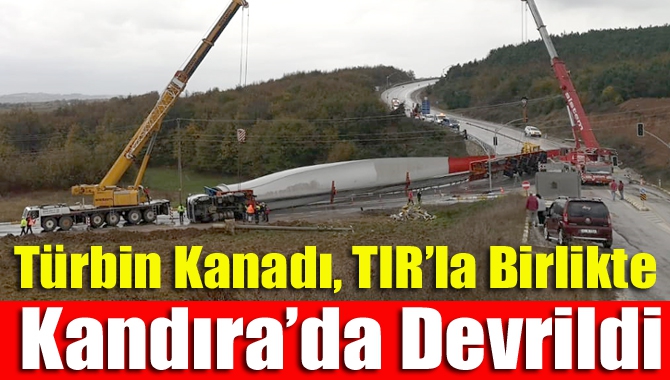 Türbin Kanadı, TIR’la Birlikte Kandıra’da Devrildi