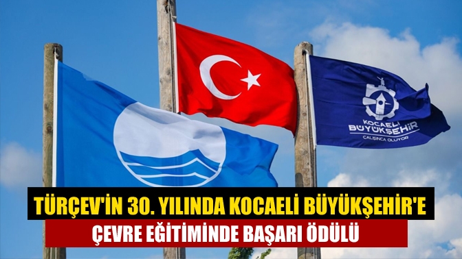 TÜRÇEVin 30. Yılında Kocaeli Büyükşehire Çevre Eğitiminde Başarı Ödülü