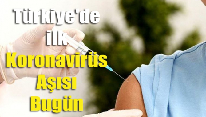 Türkiye'de ilk koronavirüs aşısı bugün