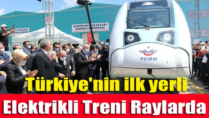 Türkiye'nin ilk yerli elektrikli treni raylarda