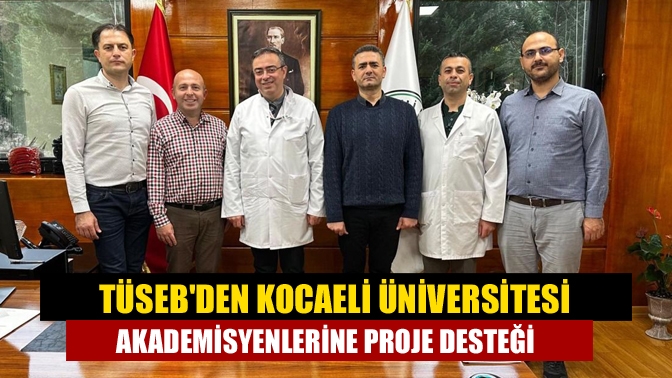 TÜSEBden Kocaeli Üniversitesi akademisyenlerine proje desteği