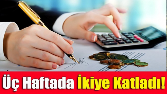 Üç Haftada İkiye Katladı!