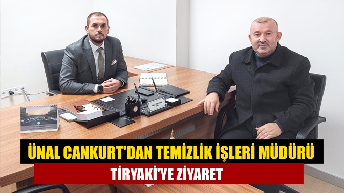 Ünal Cankurtdan Temizlik İşleri Müdürü Tiryakiye Ziyaret