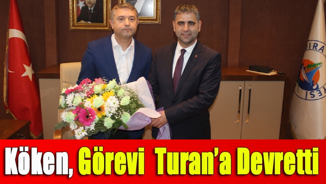 Ünal Köken, görevi Adnan Turan’a devretti